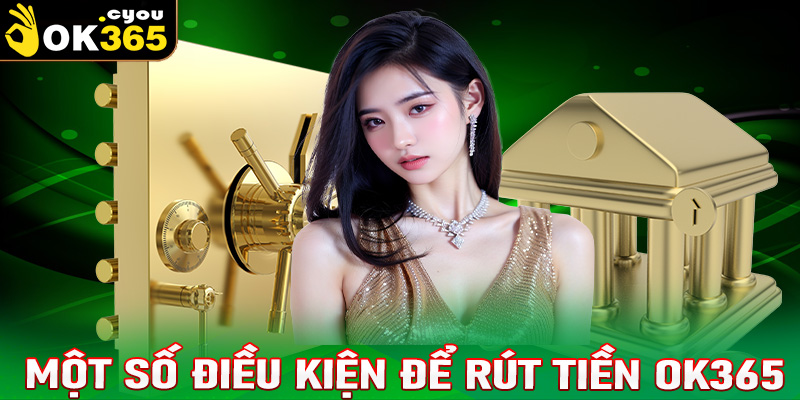 Một số điều kiện để rút tiền OK365 thành công cho người chơi mới 