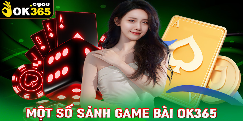 Tổng hợp một số sảnh game bài OK365 được ưa thích nhất hiện nay 