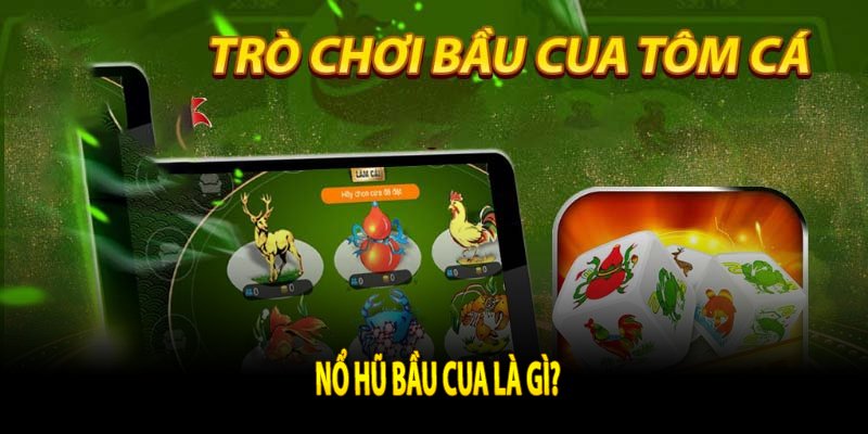 Nổ hũ bầu cua là gì?
